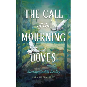 The Call of the Mourning Doves: Meeting God in Reality - Paperback