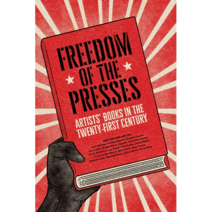 Freedom of the Presses: Artists' Books in the Twenty-First Century - Paperback