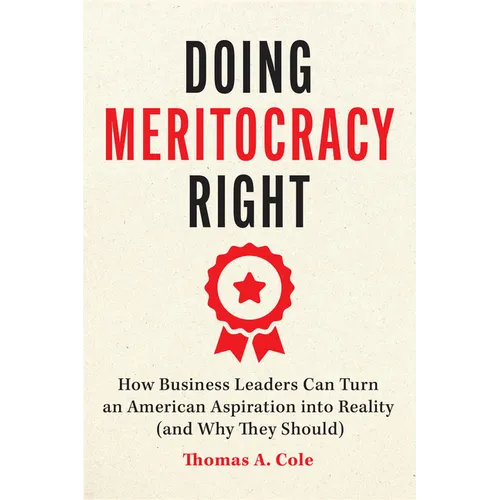 Doing Meritocracy Right: How Business Leaders Can Turn an American Aspiration Into Reality (and Why They Should) - Paperback