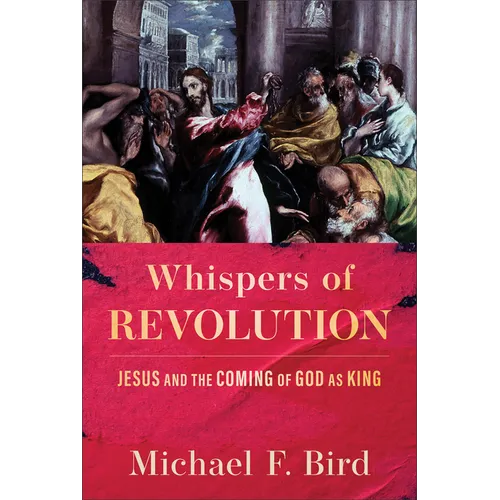 Whispers of Revolution: Jesus and the Coming of God as King - Hardcover