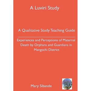 A Qualitative Study Teaching Guide: Experiences and Perceptions of Maternal Death by Orphans and Guardians in Mangochi District - Paperback