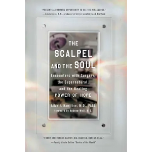 The Scalpel and the Soul: Encounters with Surgery, the Supernatural, and the Healing Power of Hope - Paperback