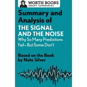 Summary and Analysis of the Signal and the Noise: Why So Many Predictions Fail--But Some Don't: Based on the Book by Nate Silver - Paperback