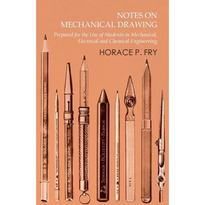 Notes on Mechanical Drawing - Prepared for the Use of Students in Mechanical, Electrical and Chemical Engineering - Paperback