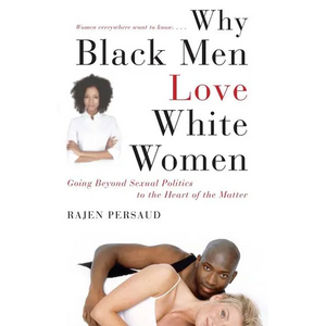 Why Black Men Love White Women: Going Beyond Sexual Politics to the Heart of the Matter - Paperback
