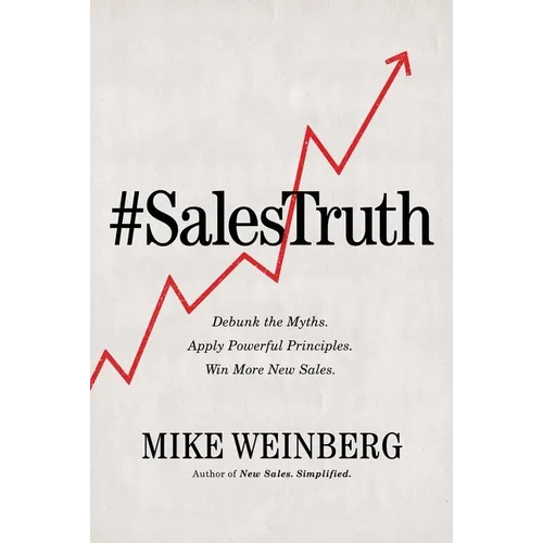 Sales Truth: Debunk the Myths. Apply Powerful Principles. Win More New Sales. - Paperback
