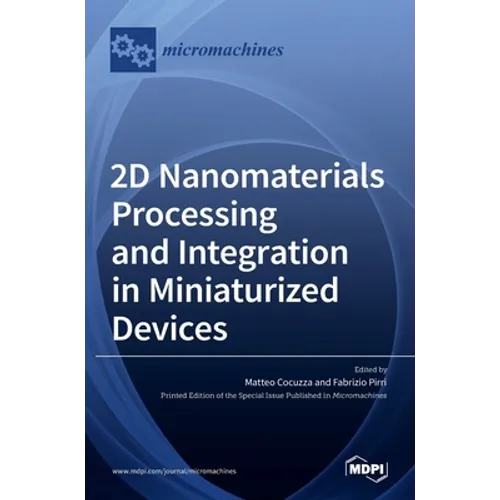 2D Nanomaterials Processing and Integration in Miniaturized Devices - Hardcover