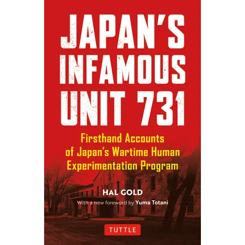 Japan's Infamous Unit 731: First-Hand Accounts of Japan's Wartime Human Experimentation Program - Paperback