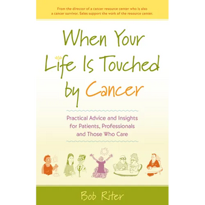When Your Life Is Touched by Cancer: Practical Advice and Insights for Patients, Professionals and Those Who Care - Paperback