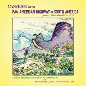 Adventures on the Pan American Highway of South America: June 4, 1953 to November 20, 1953 - Paperback