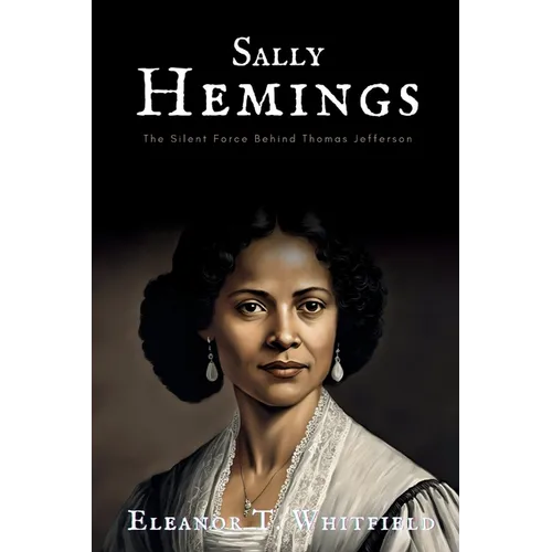 Sally Hemings: The Silent Force Behind Thomas Jefferson - Paperback