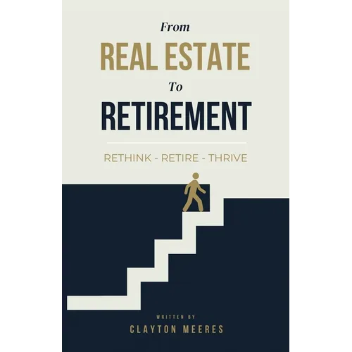 From Real Estate To Retirement: Rethink, Retire, Thrive - Paperback