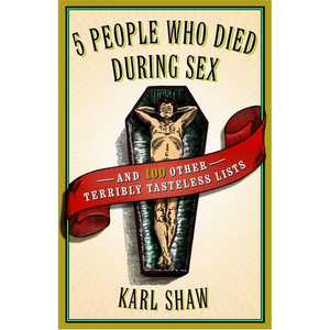 5 People Who Died During Sex: and 100 Other Terribly Tasteless Lists - Paperback