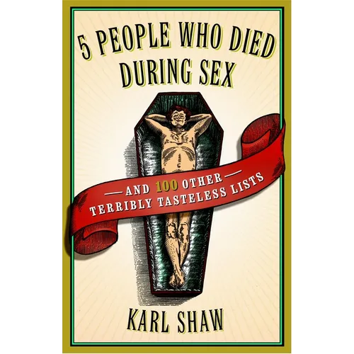 5 People Who Died During Sex: and 100 Other Terribly Tasteless Lists - Paperback
