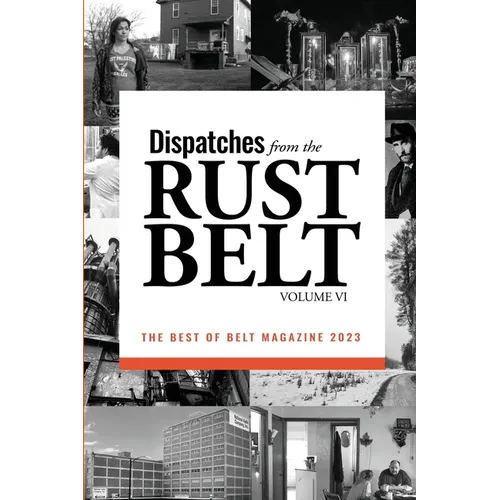 Dispatches from the Rust Belt, Vol. VI - Paperback