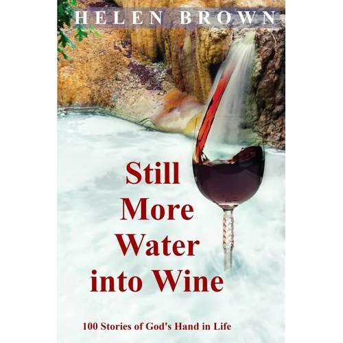 Still More Water into Wine: 100 Stories of God's Hand in Life - Paperback