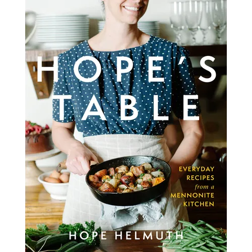 Hope's Table: Everyday Recipes from a Mennonite Kitchen - Hardcover