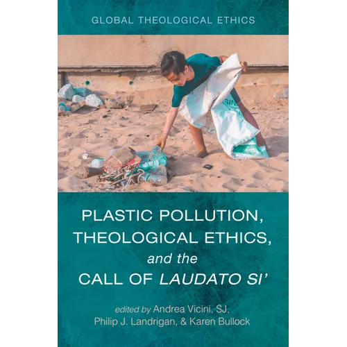 Plastic Pollution, Theological Ethics, and the Call of Laudato Si' - Hardcover