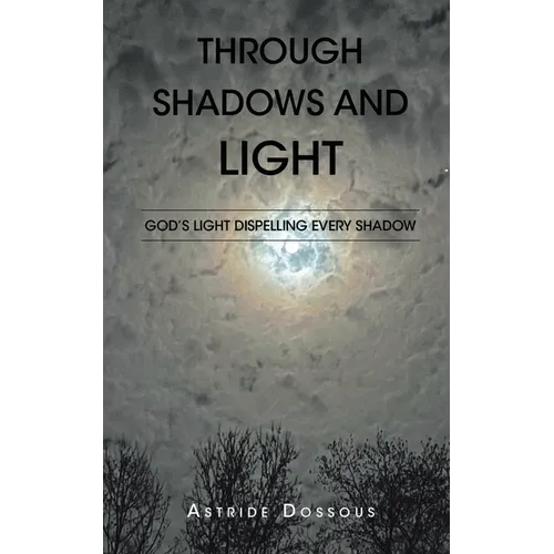 Through Shadows and Light: God's Light Dispelling Every Shadow - Paperback