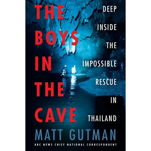 The Boys in the Cave: Deep Inside the Impossible Rescue in Thailand - Paperback