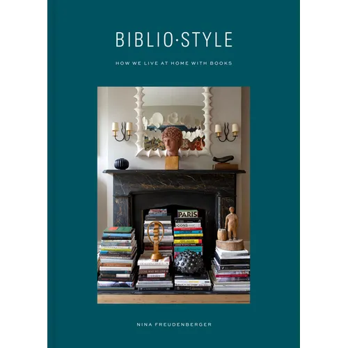 Bibliostyle: How We Live at Home with Books - Hardcover