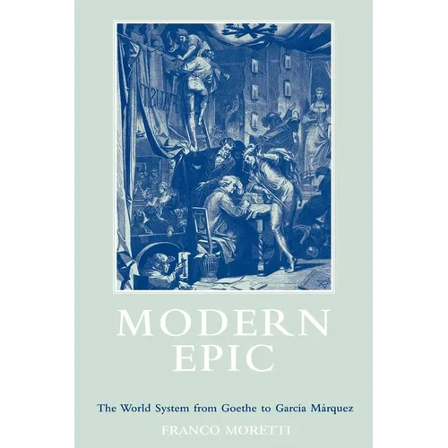 Modern Epic: The World System from Goethe to Garcia Marquez - Paperback