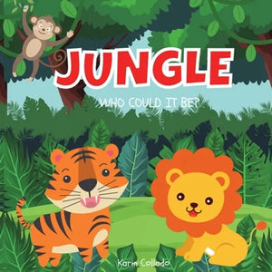 Jungle: Who Could It Be? (Series) Jungle Animals for Toddlers, Forest Animals, Safari Animals, Ages 0-3, Book Size 8.5x8.5, - Paperback