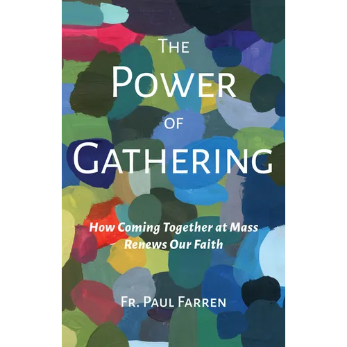 The Power of Gathering: How Coming Together at Mass Renews Our Faith - Paperback