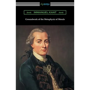 Groundwork of the Metaphysic of Morals (Translated by Thomas Kingsmill Abbott) - Paperback