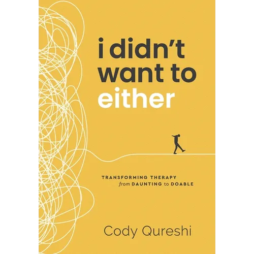 I Didn't Want to Either: Transforming Therapy from Daunting to Doable - Hardcover