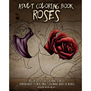 Adult Coloring Book Roses: Relax with this Calming, Stress Managment, Floral Adult Coloring Book of Roses - Paperback