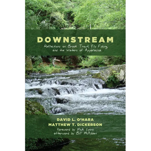 Downstream: Reflections on Brook Trout, Fly Fishing, and the Waters of Appalachia - Hardcover