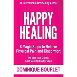 Happy Healing: 8 Magic Steps To Relieve Physical Pain and Discomfort - Paperback