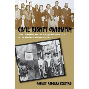 Civil Rights Unionism: Tobacco Workers and the Struggle for Democracy in the Mid-Twentieth-Century South - Paperback