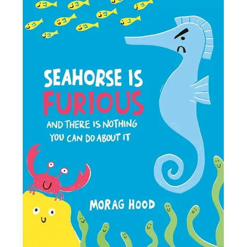 Seahorse Is Furious: And There Is Nothing You Can Do about It - Hardcover