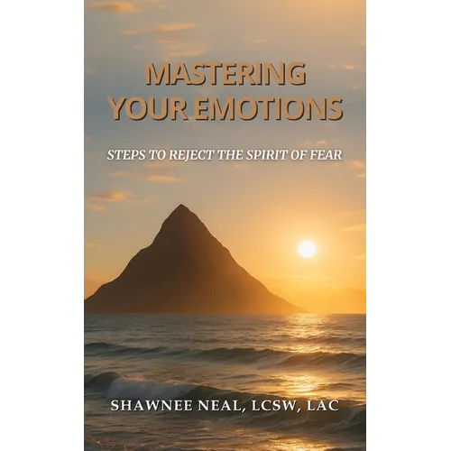 Mastering Your Emotions: Steps to Reject the Spirit of Fear - Paperback