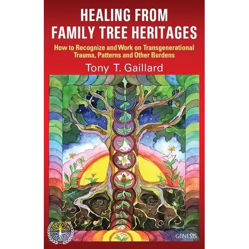 Healing from Family Tree Heritages: How to Recognize and Work on Transgenerational Trauma, Patterns and Other Burdens - Paperback