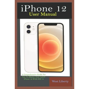 iPhone 12 User Manual: A Comprehensive Step By Step Guide With Ultimate Pictorial Illustrations To Navigate Your New Device And Actual Slo-Mo - Paperback