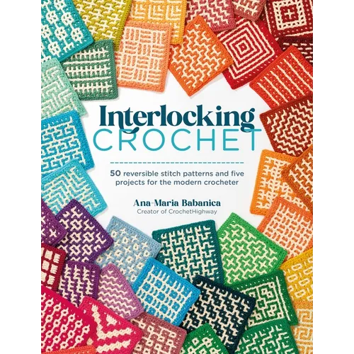 Interlocking Crochet: 50 Reversible Stitch Patterns and Five Projects for the Modern Crocheter - Paperback
