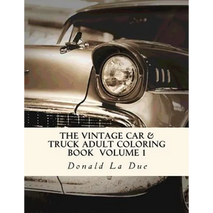 The Vintage Car & Truck Adult Coloring Book Volume 1: 30 Beautiful Cars And Trucks For Your Coloring Fun! - Paperback