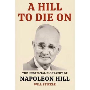A Hill to Die On: The Unofficial Biography of Napoleon Hill - Paperback