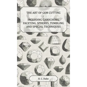 Art of Gem Cutting - Including Cabochons, Faceting, Spheres, Tumbling and Special Techniques - Hardcover
