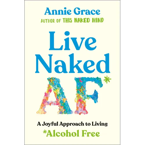 Live Naked AF: A Joyful Approach to Living Alcohol Free - Paperback