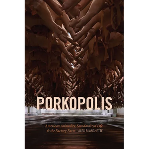 Porkopolis: American Animality, Standardized Life, and the Factory Farm - Paperback