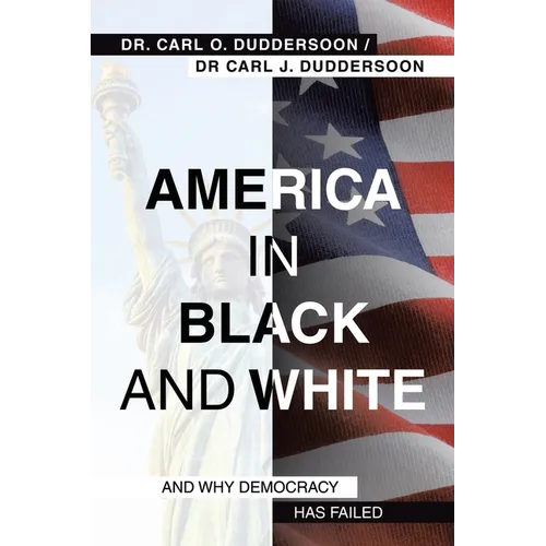 America in Black and White: And Why Democracy Has Failed - Paperback