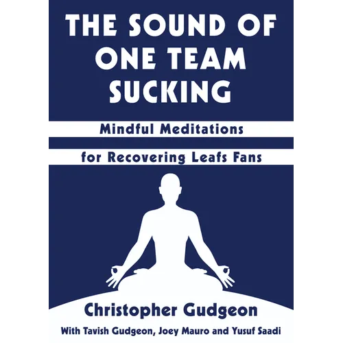 The Sound of One Team Sucking: Mindful Meditations for Recovering Leafs Fans - Paperback
