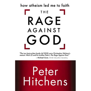 The Rage Against God: How Atheism Led Me to Faith - Paperback