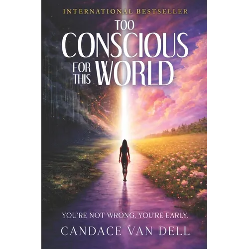 Too Conscious for This World: You're Not Wrong. You're Early. - Paperback