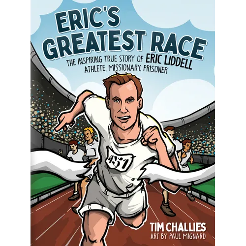 Eric's Greatest Race: The Inspiring True Story of Eric Liddell - Athlete, Missionary, Prisoner - Hardcover