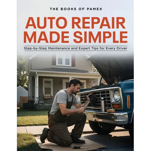 Auto Repair Made Simple: Step-by-Step Maintenance and Expert Tips for Every Driver - Paperback